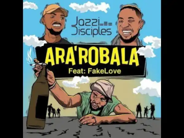 JazziDisciples - Ara’robala (Gomora flow) Ft. FakeLove
